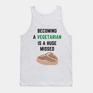 Becoming a vegetarian is a huge missed steak Tank Top